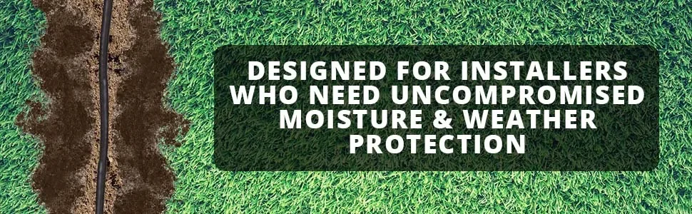 Designed for Installers who need uncompromised moisture &amp; weather protection